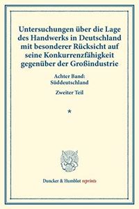 Untersuchungen Uber Die Lage Des Handwerks in Deutschland Mit Besonderer Rucksicht Auf Seine Konkurrenzfahigkeit Gegenuber Der Grossindustrie