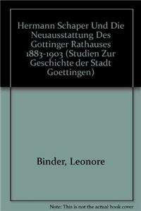 Hermann Schaper Und Die Neuausstattung Des Gottinger Rathauses 1883-1903