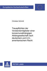 Treuepflichten Der Vorstandsmitglieder Einer Konzernunabhaengigen Aktiengesellschaft Nach Deutschem Und U.S.-Amerikanischem Recht