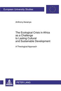 The Ecological Crisis in Africa as a Challenge to Lasting Cultural and Sustainable Development