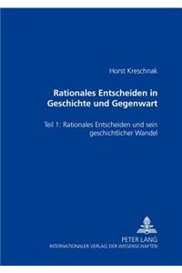 Rationales Entscheiden in Geschichte Und Gegenwart