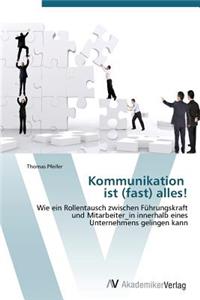 Kommunikation ist (fast) alles!
