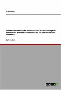 Wettbewerbsstrategien belletristischer Nischenverlage im Rahmen des Konzentrationsprozesses auf dem deutschen Buchmarkt