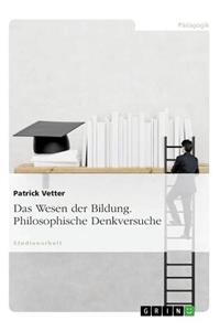 Das Wesen der Bildung. Philosophische Denkversuche