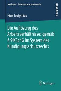 Die Auflösung Des Arbeitsverhältnisses Gemäß § 9 Kschg Im System Des Kündigungsschutzrechts