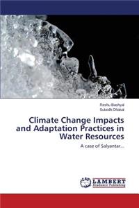 Climate Change Impacts and Adaptation Practices in Water Resources