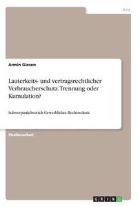 Lauterkeits- und vertragsrechtlicher Verbraucherschutz. Trennung oder Kumulation?