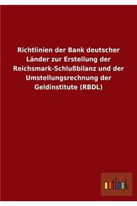 Richtlinien der Bank deutscher Länder zur Erstellung der Reichsmark-Schlußbilanz und der Umstellungsrechnung der Geldinstitute (RBDL)