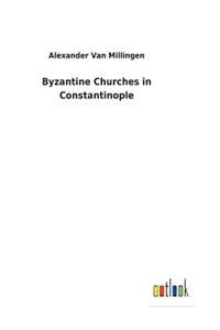 Byzantine Churches in Constantinople