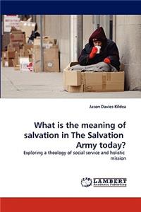 What is the meaning of salvation in The Salvation Army today?