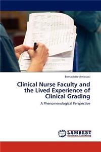 Clinical Nurse Faculty and the Lived Experience of Clinical Grading