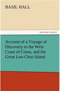 Account of a Voyage of Discovery to the West Coast of Corea, and the Great Loo-Choo Island