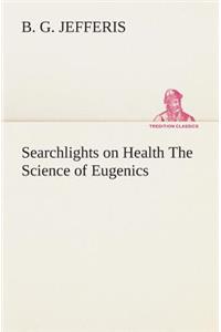 Searchlights on Health The Science of Eugenics