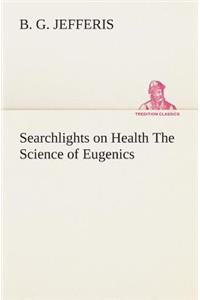 Searchlights on Health The Science of Eugenics