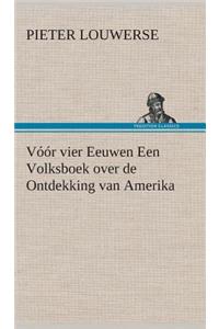 Vóór vier Eeuwen Een Volksboek over de Ontdekking van Amerika