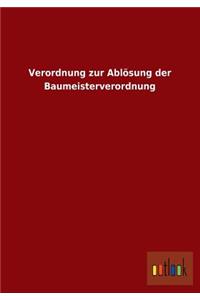 Verordnung Zur Ablosung Der Baumeisterverordnung