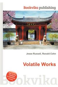Volatile Works