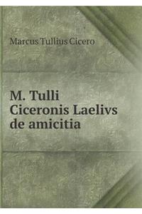 M. Tulli Ciceronis Laelivs de Amicitia