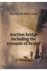 Auction Bridge Including the Synopsis of Bridge