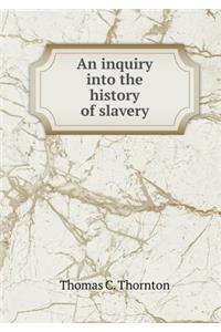 An inquiry into the history of slavery