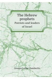 The Hebrew Prophets Patriots and Leaders of Israel