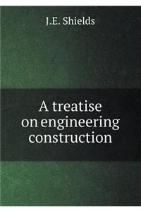 A Treatise on Engineering Construction