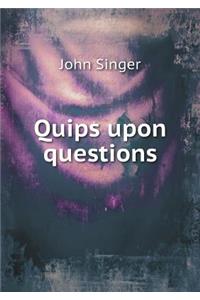 Quips Upon Questions