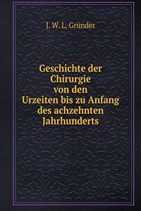Geschichte der Chirurgie von den Urzeiten bis zu Anfang des achzehnten Jahrhunderts