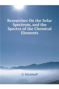Researches on the Solar Spectrum, and the Spectra of the Chemical Elements