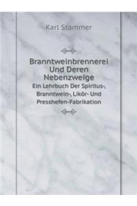 Branntweinbrennerei Und Deren Nebenzweige Ein Lehrbuch Der Spiritus-, Branntwein-, Likör- Und Presshefen-Fabrikation