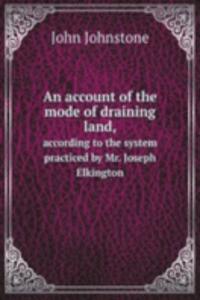 account of the mode of draining land,
