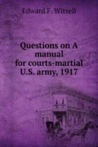 Questions on A manual for courts-martial U.S. army, 1917