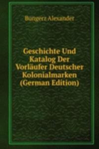 Geschichte Und Katalog Der Vorlaufer Deutscher Kolonialmarken  (German Edition)