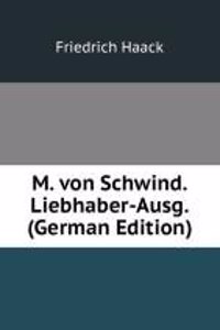 M. von Schwind. Liebhaber-Ausg. (German Edition)
