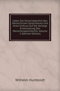 Ueber Die Verschiedenheit Des Menschlichen Sprachbaues Und Ihren Einfluss Auf Die Geistige Entwickelung Des Menschengeschlechts, Volume 2 (German Edition)