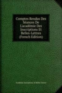 Comptes Rendus Des Seances De L'academie Des Inscriptions Et Belles-Lettres (French Edition)