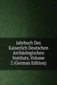 Jahrbuch Des Kaiserlich Deutschen Archaologischen Instituts, Volume 2 (German Edition)