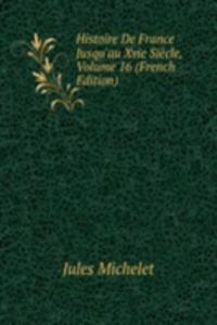 Histoire De France Jusqu'au Xvie Siecle, Volume 16 (French Edition)