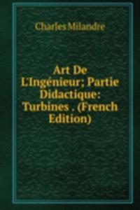 Art De L'Ingenieur; Partie Didactique: Turbines . (French Edition)