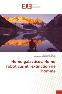 Homo galacticus, Homo roboticus et l'extinction de l'homme