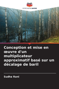 Conception et mise en oeuvre d'un multiplicateur approximatif basé sur un décalage de baril