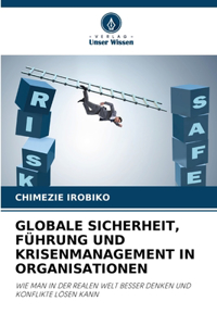 Globale Sicherheit, Führung Und Krisenmanagement in Organisationen