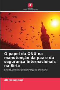 O papel da ONU na manutenção da paz e da segurança internacionais na Síria