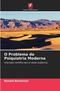 O Problema da Psiquiatria Moderna