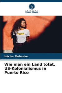 Wie man ein Land tötet. US-Kolonialismus in Puerto Rico