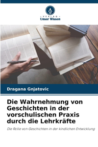 Die Wahrnehmung von Geschichten in der vorschulischen Praxis durch die Lehrkräfte
