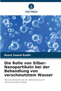 Rolle von Silber-Nanopartikeln bei der Behandlung von verschmutztem Wasser