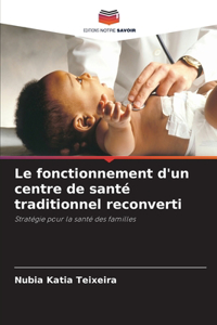 Le fonctionnement d'un centre de santé traditionnel reconverti
