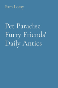 Pet Paradise Furry Friends' Daily Antics