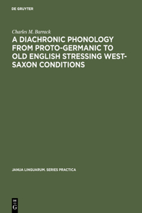 Diachronic Phonology from Proto-Germanic to Old English Stressing West-Saxon Conditions